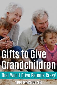 an older couple and two young children with the text gifts to give grandparents that won't drive parents crazy