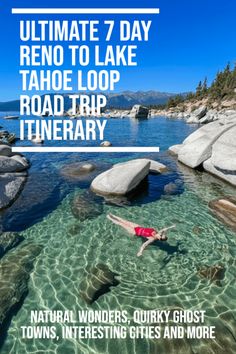 a person swimming in the water with text overlay reading ultimate 7 day reno to lake tahoe loop road trip itinerary