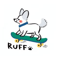 a drawing of a dog riding a skateboard with the words ruff on it