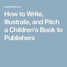 how to write, illustrate, and pitch a children's book to authors