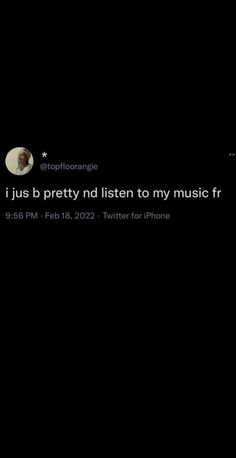 an image of someone's twitter account with the caption i just pretty and listen to my music fr