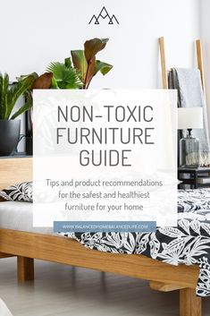 a bed with the text non - tonic furniture guide tips and product recommendeds for the safest and healthest furniture for your home