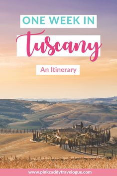 the countryside with text that reads one week in tuscany an itinerary