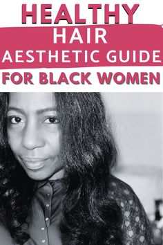 black woman with the words at the top of the screen that say healthy hair aesthetic guide for black women