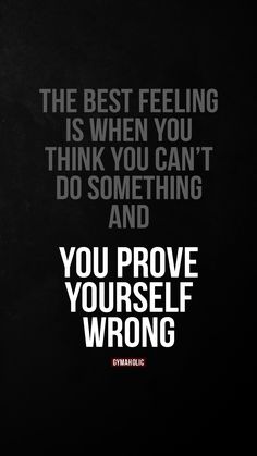 a black and white poster with the words you prove yourself wrong