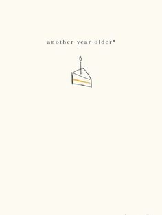 a card with the words another year older written in black and white, on top of a