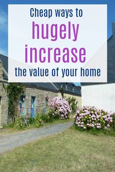 a house with the words cheap ways to hugely increase the value of your home