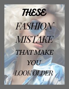 a woman wearing sunglasses with the words, these fashion mist are that make you look older