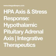 HPA Axis & Stress Response: Hypothalamic Pituitary Adrenal Axis | Integrative Therapeutics Mindful Eating, Adaptation, No Response