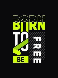 the words born to be are shown in green and black letters on a black background