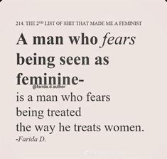 a quote with an image of a woman and the words, a man who fears being seen as feminine