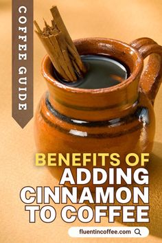 cinnamon sticks sticking out of a coffee cup with the words benefits of adding cinnamon to coffee