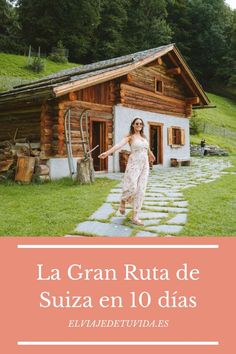 a woman standing in front of a log cabin with the words la gran ruta de suza en 10 dias