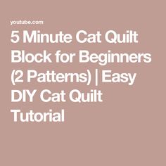 the text 5 minute cat quilt block for beginners 2 patterns easy diy cat quilt