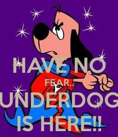 a cartoon dog with the words have no fear underdog is here