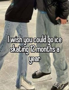 two people standing next to each other with the caption i wish you could go ice skating 12 months a year