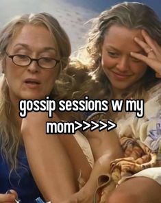 two women sitting next to each other with the words gossip session w my mom > > > >