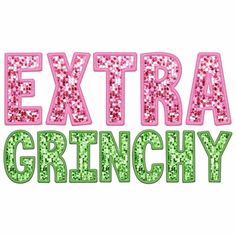 the words extra grinchy in pink and green glitters on a white background,