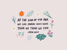 a quote with flowers on it that says at the end of the day, we can enjoy much more than we think we can