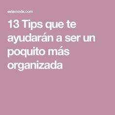 a pink background with the words 13 tips que te aydarana a ser un poquito mas organizada