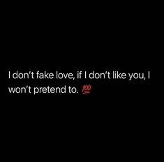 i don't fake love, if i don't like you, won't pretend to