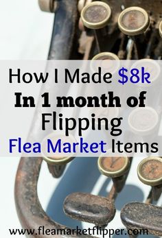 an old typewriter with the words how i made $ 8k in 1 month of flipping flea market items