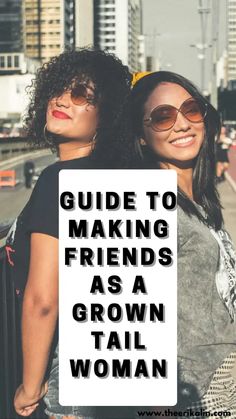 two women standing next to each other with the words guide to making friends as a grown woman