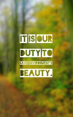 a blurry photo with the words it is our duty to save environment's beauty