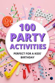 the words, 100 party activities perfect for a kids'birthday