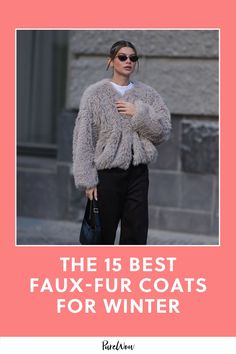 Say what you will about the gross parts of winter, chapped lips and dry skin are worth it if it means getting to wear fun coats that are as chic as they are cozy. Here, 15 of the best faux fur coats we’re currently obsessing over.