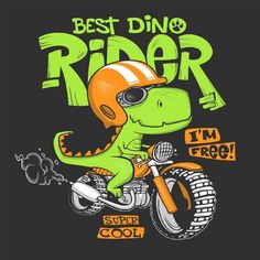 a dinosaur riding a motorcycle with the words best dino rider