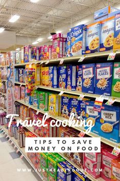 a grocery store filled with lots of food and the words travel cooking tips to save money on