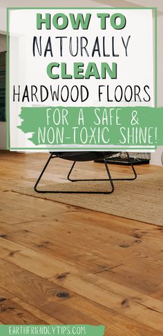 a sign that says how to naturally clean hardwood floors for a safe and non - toxic shine