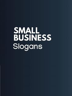 the small business slogan is displayed on a dark blue background with white text that reads, small business slogans