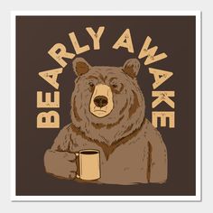 a brown bear holding a mug with the words beary awake on it's chest