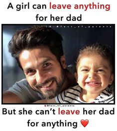 a man holding a little boy in his arms and the caption says, a girl can leave anything for her dad but she can't leave her dad for anything