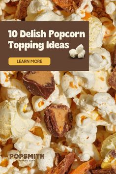 popcorn with the words 10 delish popcorn toppings learn more on top and below