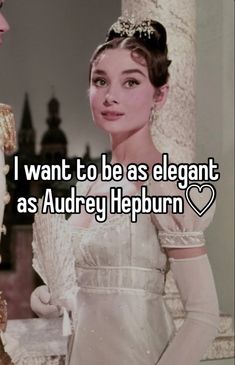 i want to be as elegant as audrey heppurn