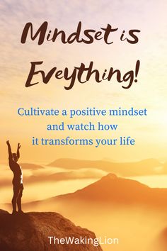 a person standing on top of a mountain with their hands up in the air and text reading mindset is everything cultivate a positive mindset and watch how it