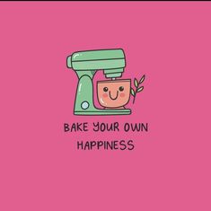 a pink background with a green mixer and the words bake your own happiness