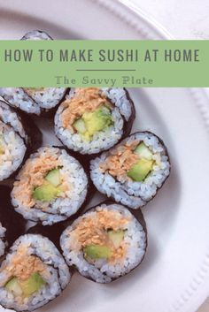 sushi on a white plate with the title how to make sushi at home