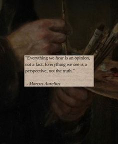 a painting with a quote on it saying everything we hear is an opinion, not a fact