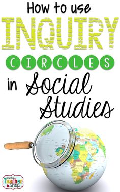 a globe with the words how to use inquiry circles in social studies on it