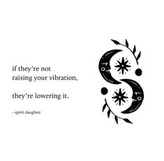 a black and white photo with the quote if they're not raising your vibration, they're lowering it