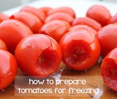 tomatoes on a cutting board with the words how to prepare tomatoes for freezing