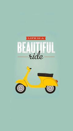 a yellow scooter with the words life is a beautiful ride