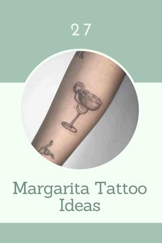 margarita tattoo on the arm with an arrow and wine glass in it, next to text that reads 27 margarita tattoo ideas