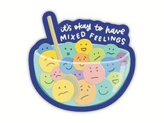 it's okay to have mixed feelings sticker on a bowl of smiley faces