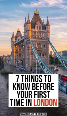 the london tower bridge with text overlay that reads 7 things to know before your first time in london