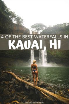 a woman standing on a log in front of a waterfall with text overlay reading 4 of the best waterfalls in kauai, hawaii